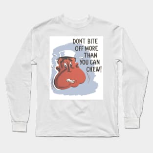 Don't Bite Off More Than You Can Chew Long Sleeve T-Shirt